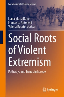Social Roots of Violent Extremism: Pathways and Trends in Europe by Daher, Liana Maria