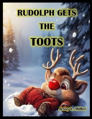 Rudolph Gets the Toots by Miller, Jessy L.