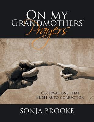 On my Grandmothers' Prayers: Observations that PUSH auto correction by Sonja Brooke