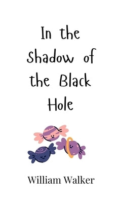 In the Shadow of the Black Hole by Walker, William