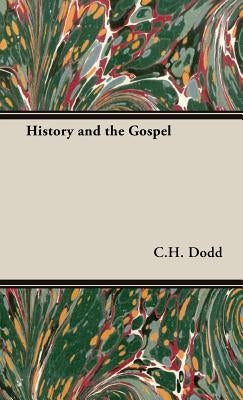 History and the Gospel by Dodd, C. H.