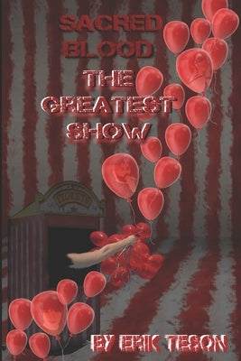 Sacred Blood: The Greatest Show by Teson, Erik