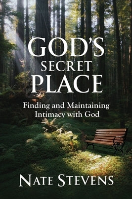 God's Secret Place: Finding and Maintaining Intimacy with God by Stevens, Nate