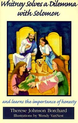 Whitney Solves a Dilemma with Solomon: And Learns the Importance of Honesty by Borchard, Therese Johnson