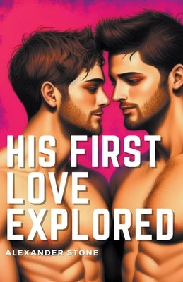 His First Love Explored by Stone, Alexander