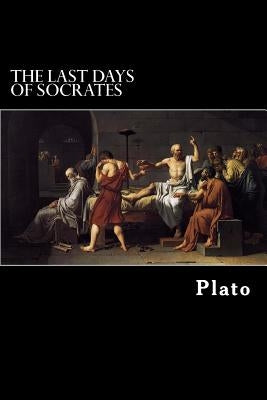 The Last Days of Socrates: Euthyphro, Apology, Crito, Phaedo by Struik, Alex