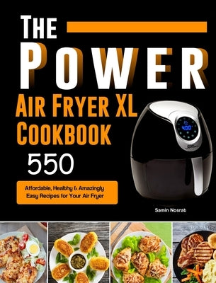 The Power XL Air Fryer Cookbook: 550 Affordable, Healthy & Amazingly Easy Recipes for Your Air Fryer by Nosrat, Samin