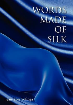 Words Made of Silk by Solinga, Jean-Yves