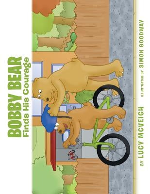 Bobby Bear Finds His Courage by McVeigh, Lucy
