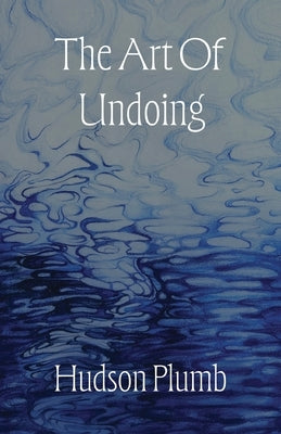 The Art of Undoing by Plumb, Hudson