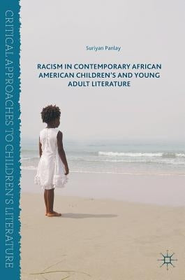 Racism in Contemporary African American Children's and Young Adult Literature by Panlay, Suriyan