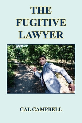 The Fugitive Lawyer by Campbell, Cal