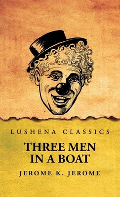 Three Men in a Boat by Jerome K Jerome