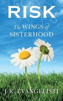 Risk The Wings Of Sisterhood by Evangelisti, J. R.