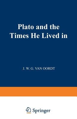 Plato and the Times He Lived in by Van Oordt, J. W. G.