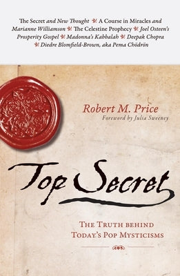Top Secret: The Truth Behind Today's Pop Mysticisms by Price, Robert M.