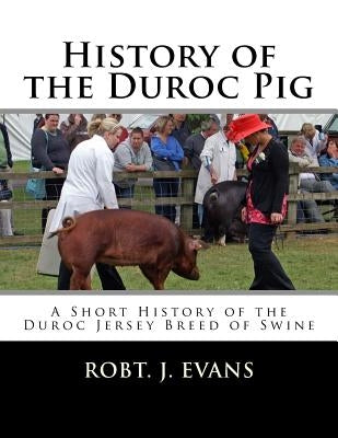 History of the Duroc Pig: A Short History of the Duroc Jersey Breed of Swine by Chambers, Jackson