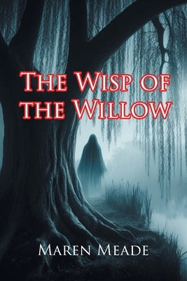 The Wisp of the Willow by Meade, Maren