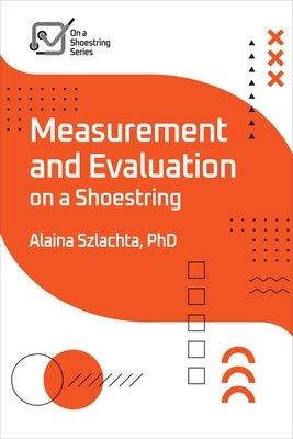 Measurement and Evaluation on a Shoestring by Szlachta, Alaina