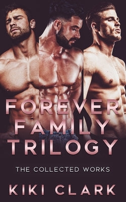 Forever Family Trilogy: The Collected Works by Clark, Kiki