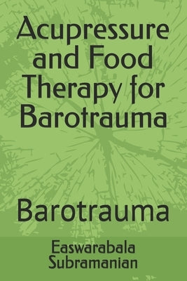 Acupressure and Food Therapy for Barotrauma: Barotrauma by Subramanian, Easwarabala