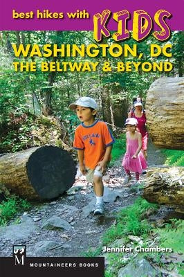 Best Hikes with Kids: Washington DC, the Beltway & Beyond by Chambers, Jennifer