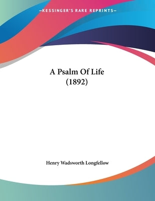 A Psalm Of Life (1892) by Longfellow, Henry Wadsworth