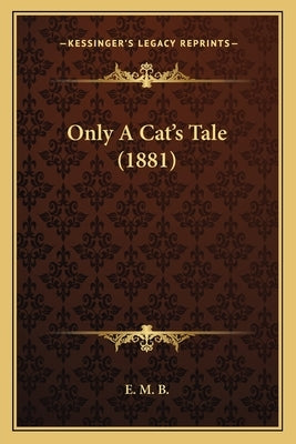 Only A Cat's Tale (1881) by E. M. B.