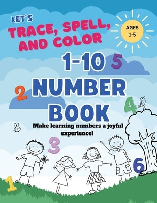 Let's Trace, Spell, and Color 1-10 Number Book ages 1-5: A Toddler Number Book with Large Numbers to Color BIG NUMBERS, ANIMALS, SPELLING NUMBERS by Company, Smile Beam