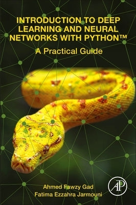 Introduction to Deep Learning and Neural Networks with Python(TM): A Practical Guide by Gad, Ahmed Fawzy
