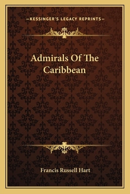 Admirals Of The Caribbean by Hart, Francis Russell