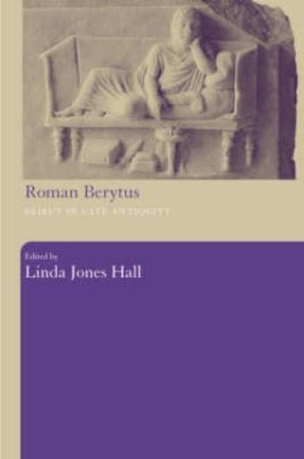 Roman Berytus: Beirut in Late Antiquity by Hall, Linda Jones