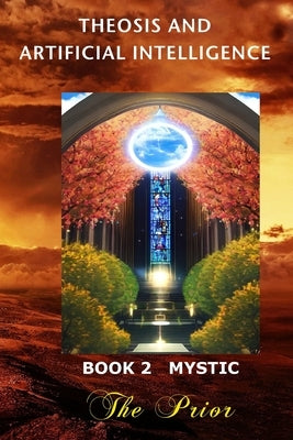 Theosis And Artificial Intelligence - Book 2 Mystic by Prior, The