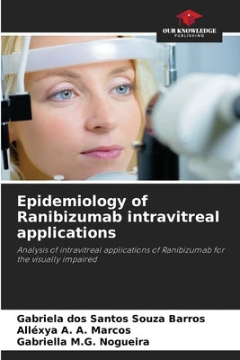 Epidemiology of Ranibizumab intravitreal applications by Dos Santos Souza Barros, Gabriela