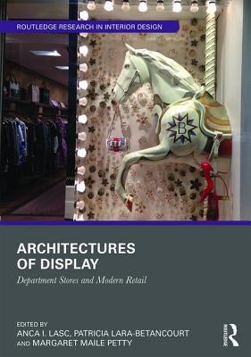 Architectures of Display: Department Stores and Modern Retail by Lasc, Anca I.