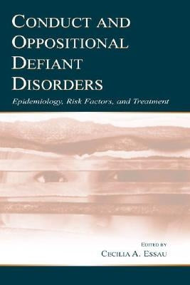 Conduct and Oppositional Defiant Disorders: Epidemiology, Risk Factors, and Treatment by Essau, Cecilia A.