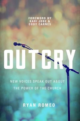 Outcry: New Voices Speak Out about the Power of the Church by Romeo, Ryan