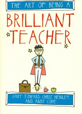 The Art of Being a Brilliant Teacher by Cope, Andy