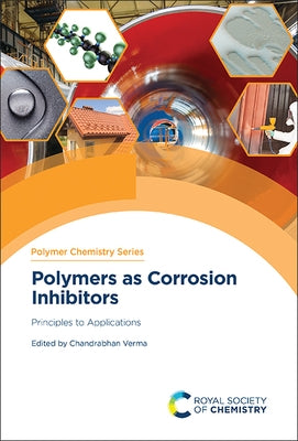 Polymers as Corrosion Inhibitors: Principles to Applications by Verma, Chandrabhan