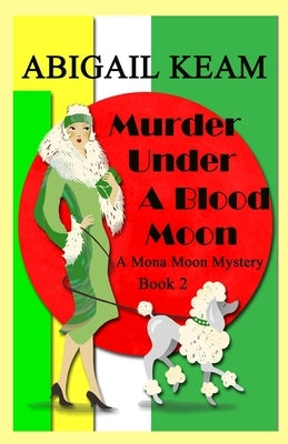 Murder Under A Blood Moon: A 1930s Mona Moon Mystery Book 2 by Keam, Abigail