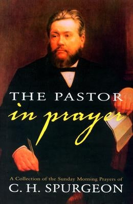 Pastor in Prayer by Spurgeon, Charles Haddon