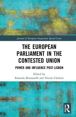 The European Parliament in the Contested Union: Power and Influence Post-Lisbon by Bressanelli, Edoardo
