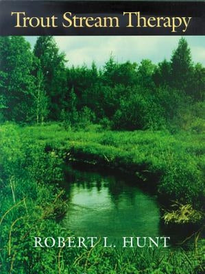 Trout Stream Therapy by Hunt, Robert L.