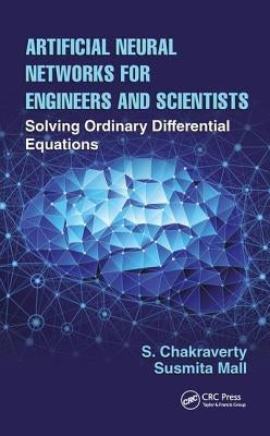 Artificial Neural Networks for Engineers and Scientists: Solving Ordinary Differential Equations by Chakraverty, S.