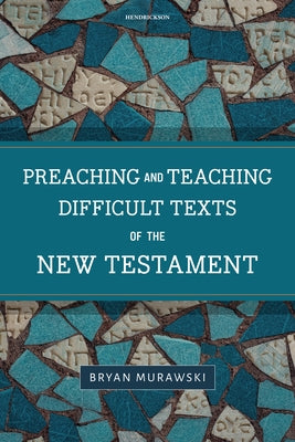 Preaching and Teaching Difficult Texts of the New Testament by Murawski, Bryan