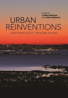 Urban Reinventions: San Francisco's Treasure Island by Horiuchi, Lynne