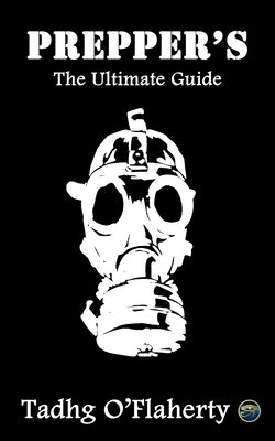 Prepper's: The Ultimate Guide by O'Flaherty, Tadhg