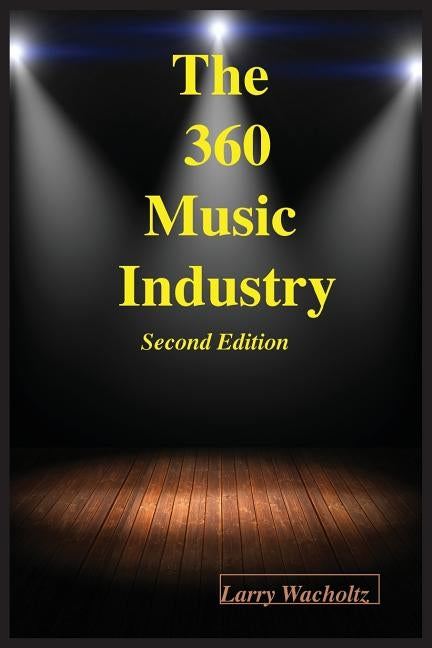 The 360 Music Industry (2nd Edition) by Wacholtz, Larry E.