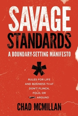 Savage Standards: A Boundary-Setting Manifesto by McMillan, Chad