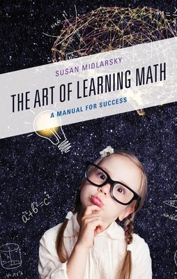 The Art of Learning Math: A Manual for Success by Midlarsky, Susan